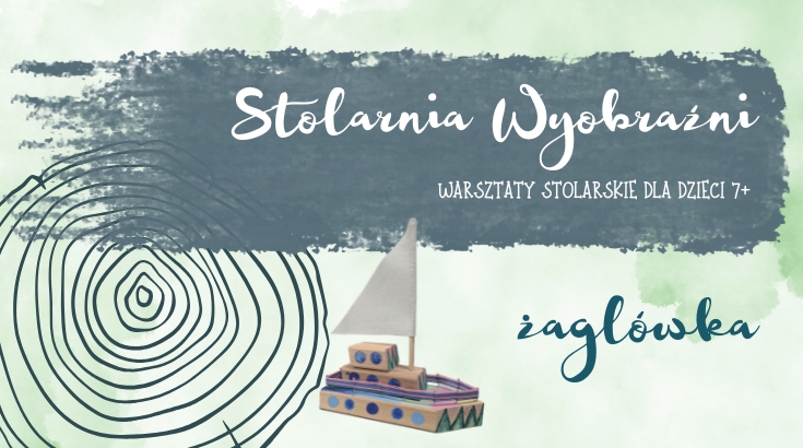 grafika przedstawiająca drewnianą żagówkę oraz napis "stolarnia wyobraźni, warsztaty stolarskie dla dzieci 7+, żaglówka)
